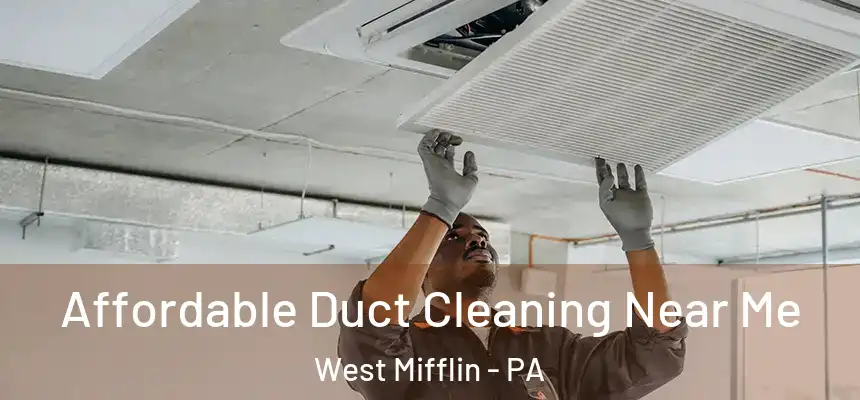 Affordable Duct Cleaning Near Me West Mifflin - PA