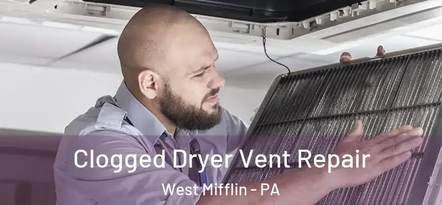 Clogged Dryer Vent Repair West Mifflin - PA