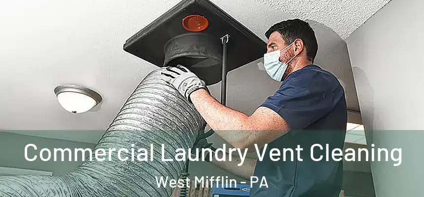  Commercial Laundry Vent Cleaning West Mifflin - PA