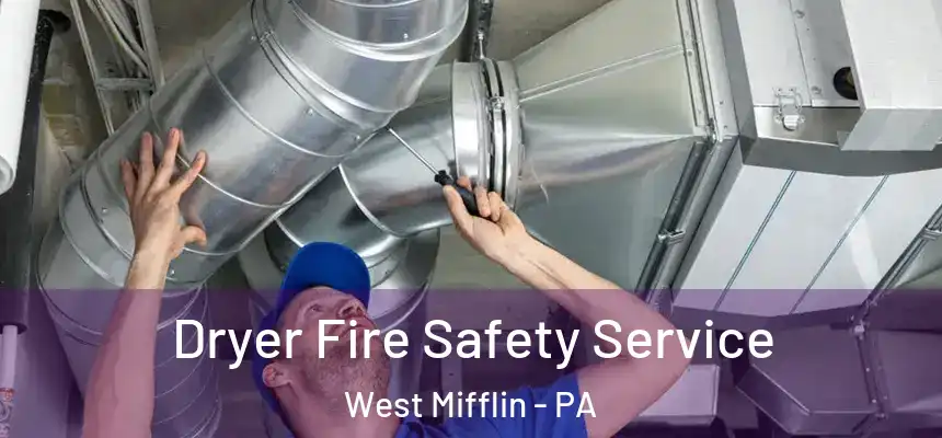 Dryer Fire Safety Service West Mifflin - PA