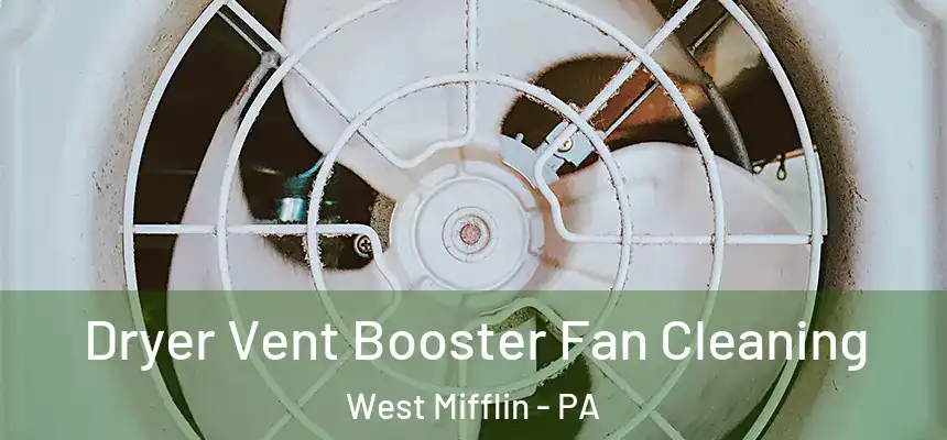  Dryer Vent Booster Fan Cleaning West Mifflin - PA
