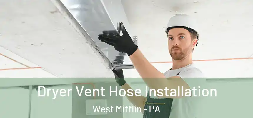  Dryer Vent Hose Installation West Mifflin - PA