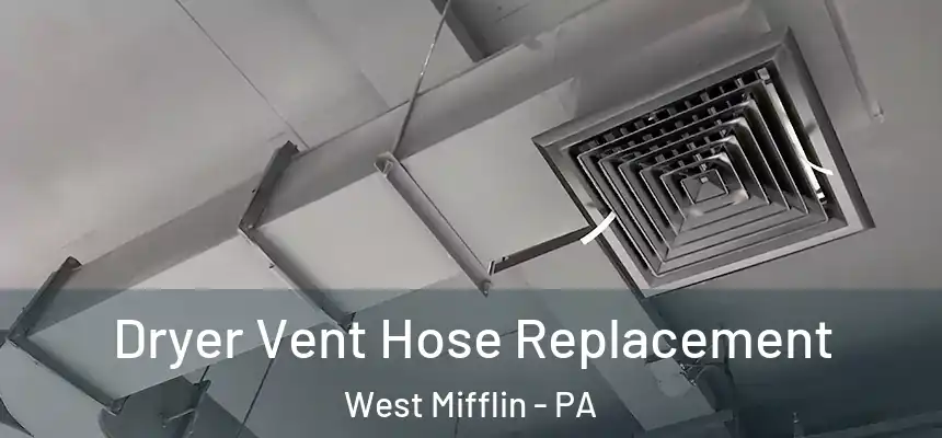  Dryer Vent Hose Replacement West Mifflin - PA