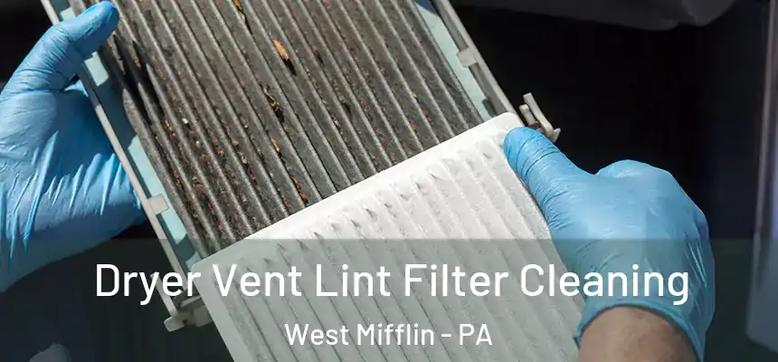  Dryer Vent Lint Filter Cleaning West Mifflin - PA