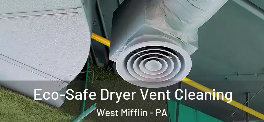  Eco-Safe Dryer Vent Cleaning West Mifflin - PA