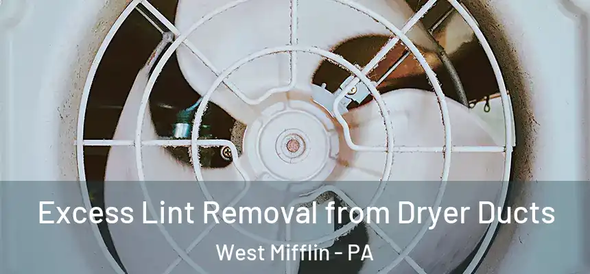  Excess Lint Removal from Dryer Ducts West Mifflin - PA