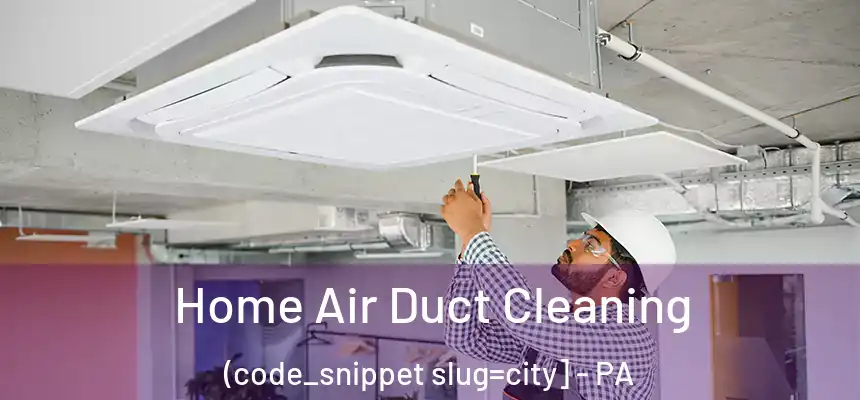  Home Air Duct Cleaning (code_snippet slug=city] - PA