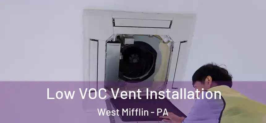  Low VOC Vent Installation West Mifflin - PA