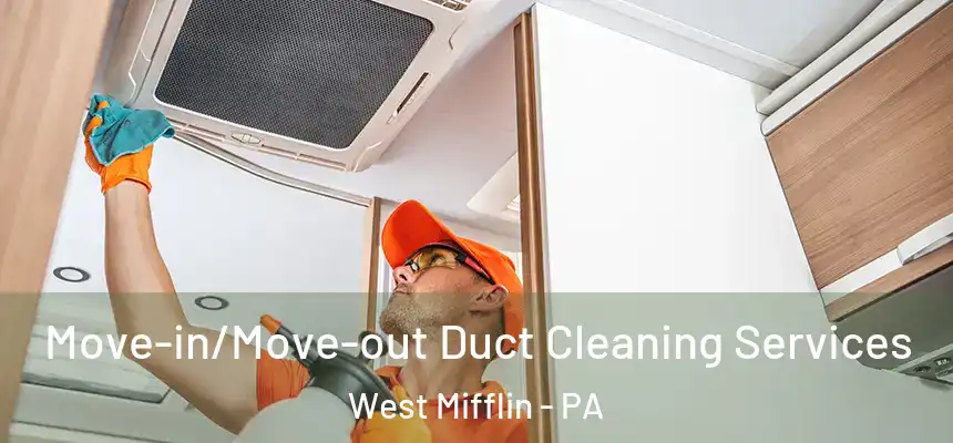  Move-in/Move-out Duct Cleaning Services West Mifflin - PA