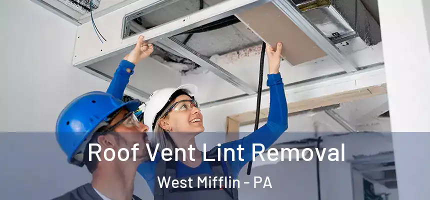  Roof Vent Lint Removal West Mifflin - PA