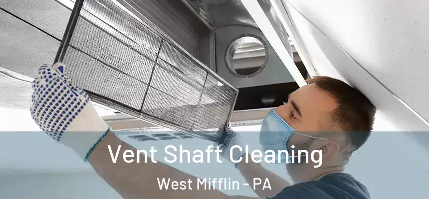 Vent Shaft Cleaning West Mifflin - PA